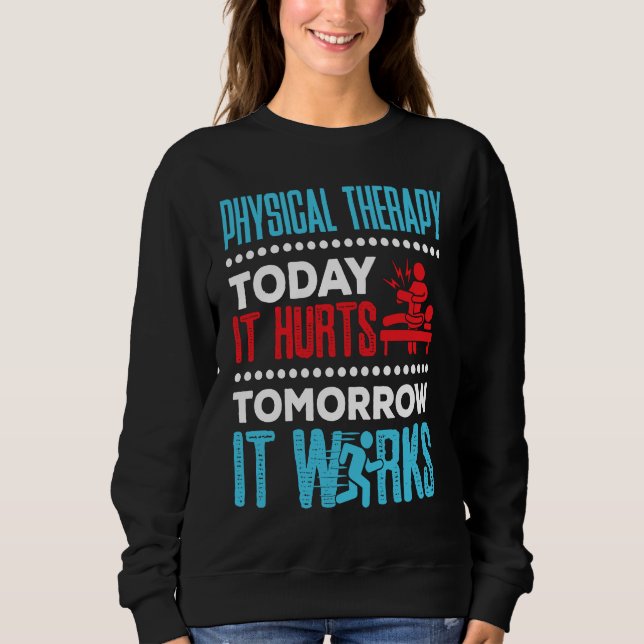 Sudadera Physical Therapy Today It Hurts Physical Therapist (Anverso)