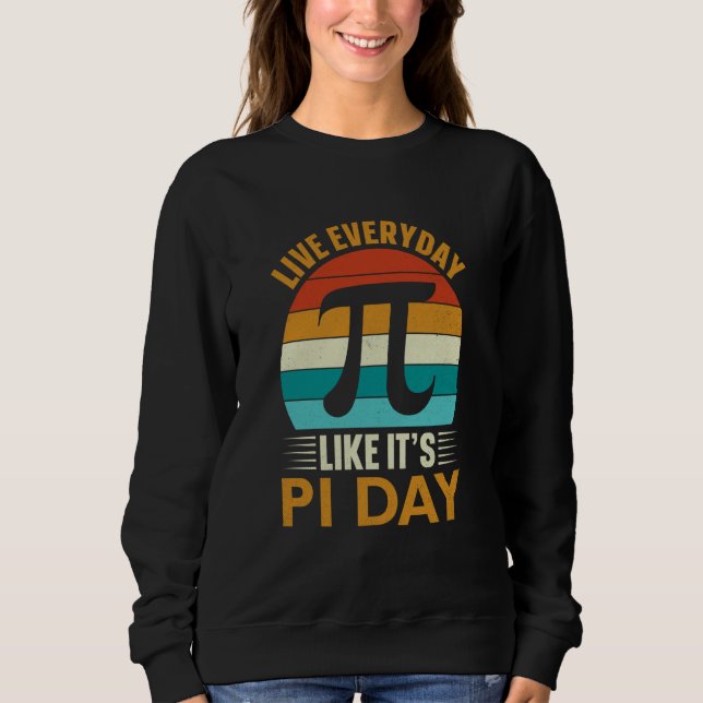 Sudadera Pi Day Live Everyday like it's Pi Day Math 14 Marc (Anverso)