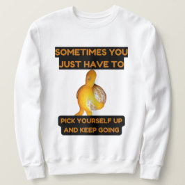 Sudadera Pick Yourself Up and Keep Going Sweatshirt