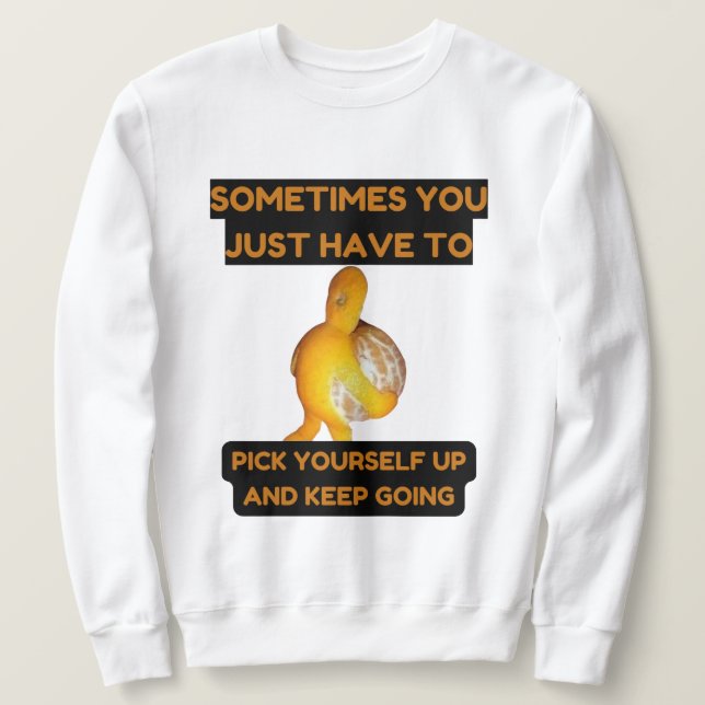 Sudadera Pick Yourself Up and Keep Going Sweatshirt (Anverso del diseño)