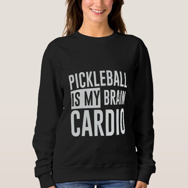 Sudadera Pickleball Is My Brain Cardio (Anverso)