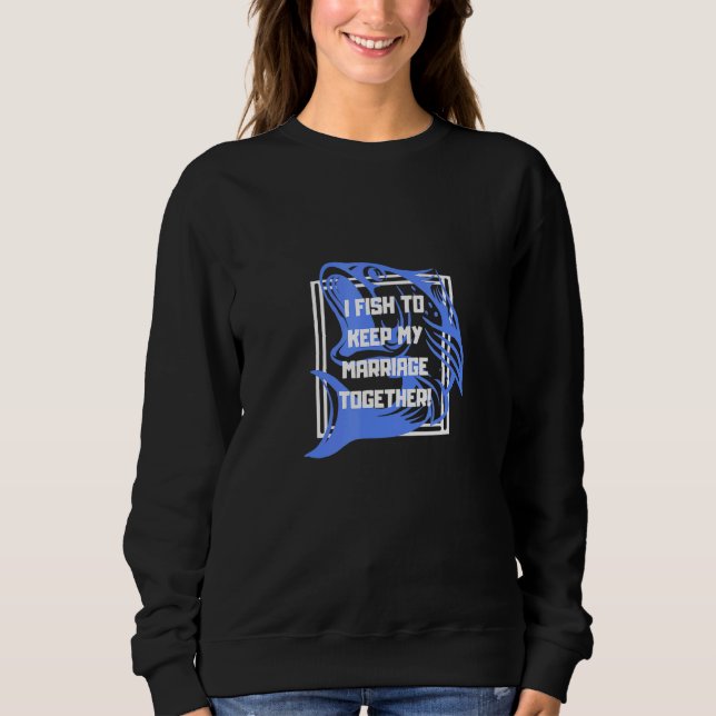Sudadera Pido Mantener Mi Matrimonio Juntos Pescando (Anverso)