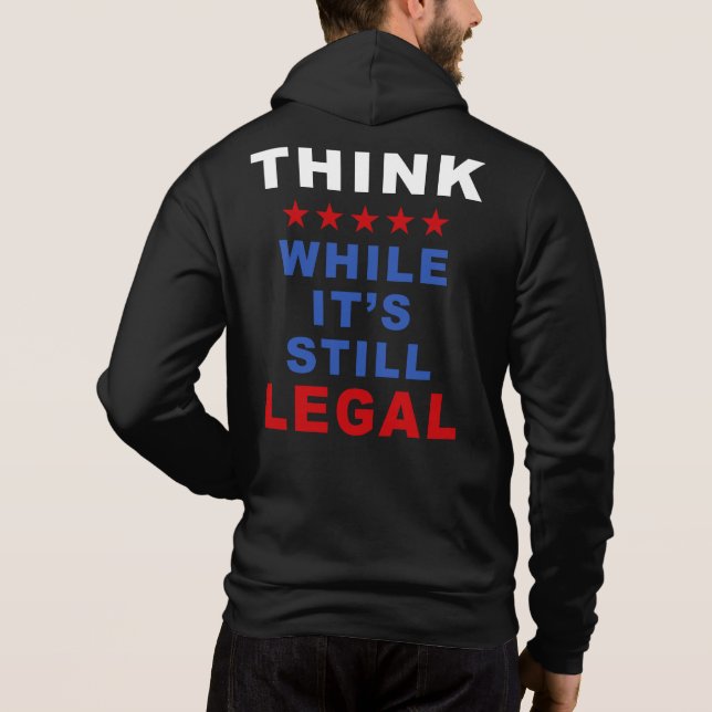 Sudadera Piensa mientras sigue siendo legal: Política antid (Reverso)