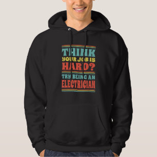 Sudadera Piensa que tu trabajo es duro prueba a ser electri