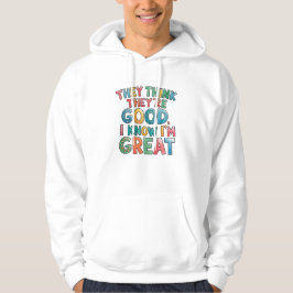 Sudadera Piensan que son buenos, yo sé que soy genial