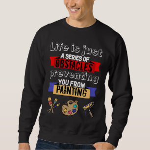 Sudadera Pintura La vida es una serie de obstáculos  Pintor