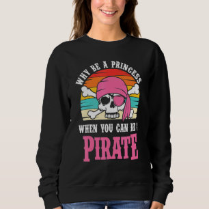 Sudadera Pirata Por Qué Ser Una Princesa Para Los Chicas