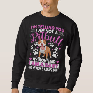 Sudadera Pitbull Mamá, Te Digo Que No Soy Un Pitbull.