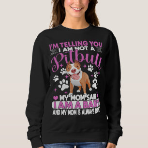 Sudadera Pitbull Mamá, Te Digo Que No Soy Un Pitbull.