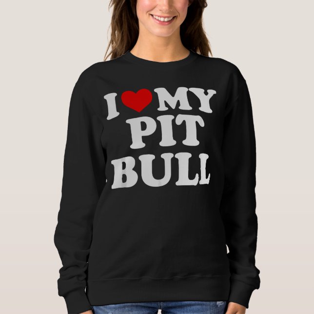 Sudadera Pitbull, Me Encanta Mi Toro Con Corazón. (Anverso)