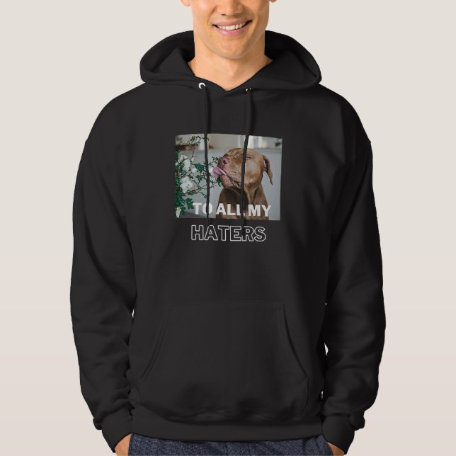 Sudadera Pitbull To All My Haters  Pitbull Dog (Anverso)