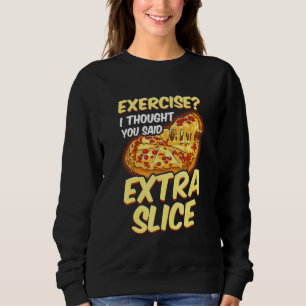Sudadera Pizza Ejercicio Pensé Que Dijiste Rebanada Extra