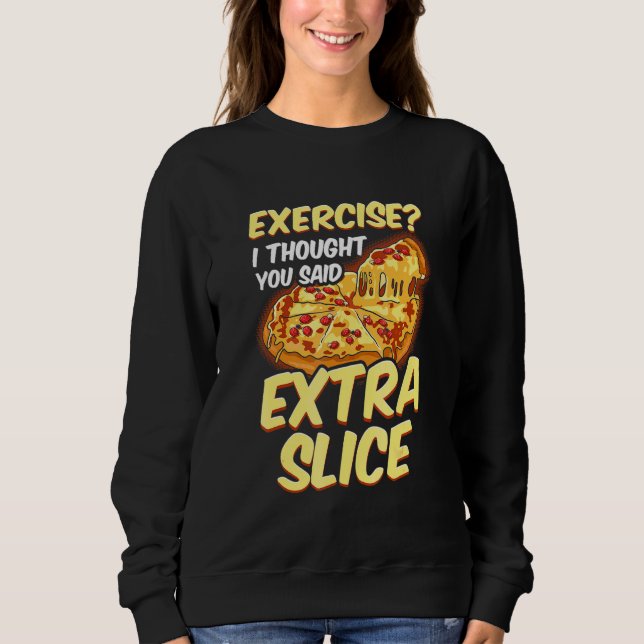 Sudadera Pizza  Ejercicio Pensé Que Dijiste Rebanada Extra (Anverso)