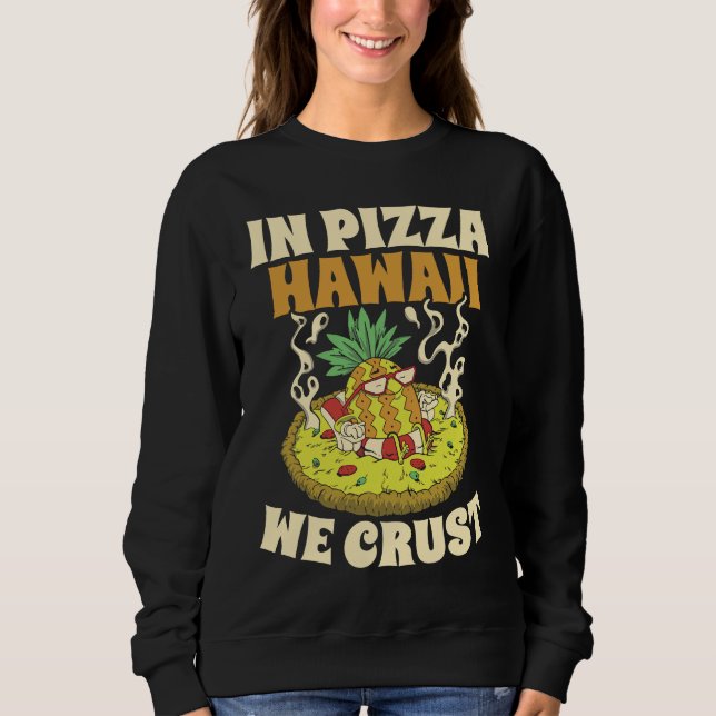 Sudadera Pizza Hawaii We Crust Hawaii Lover Pizza Maker (Anverso)