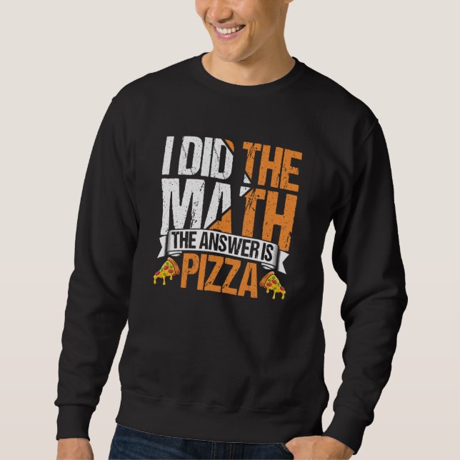 Sudadera Pizza  I Did The Math The Answer Is Pizza Humor  2 (Anverso)