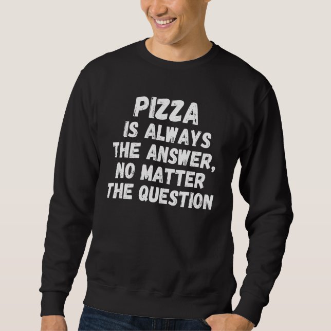 Sudadera Pizza Is Always The Answer No Matter The Question (Anverso)