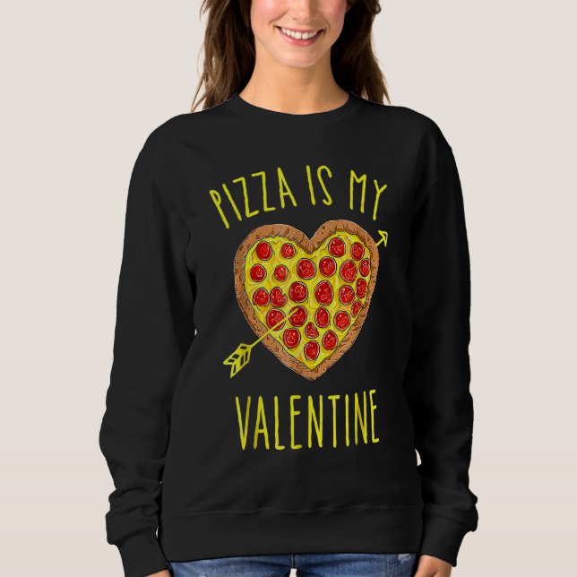 Sudadera Pizza Is My Valentine Valentines Day Pizza (Anverso)