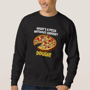 Sudadera Pizza Juego de Palabras ¿Qué Es Una Pizza Sin Que