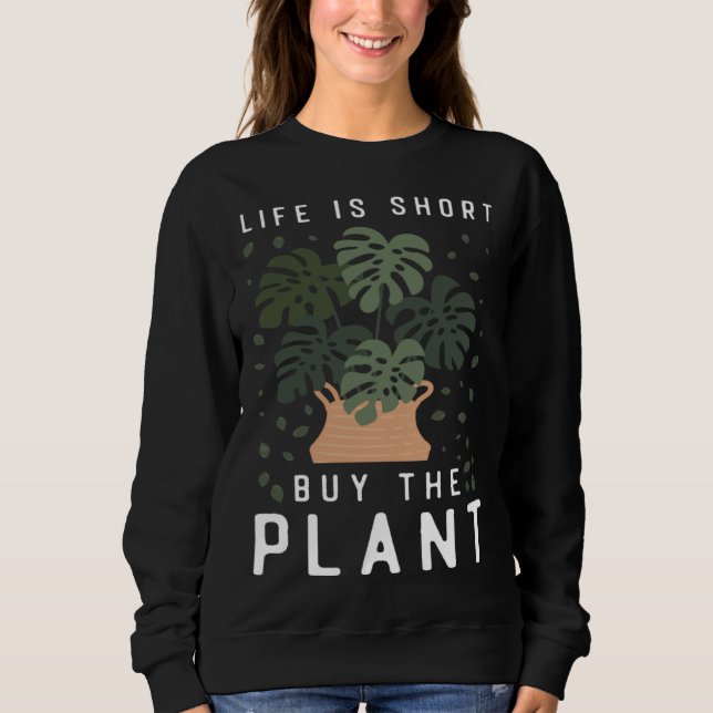 Sudadera Plant  Gardening Monstera Life Is Short Buy The Pl (Anverso)