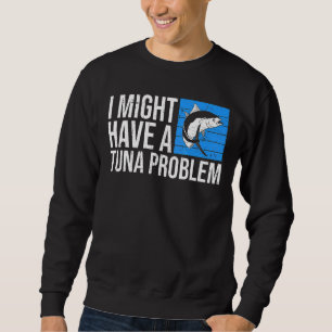 Sudadera Podría tener un problema de atún para un pescador