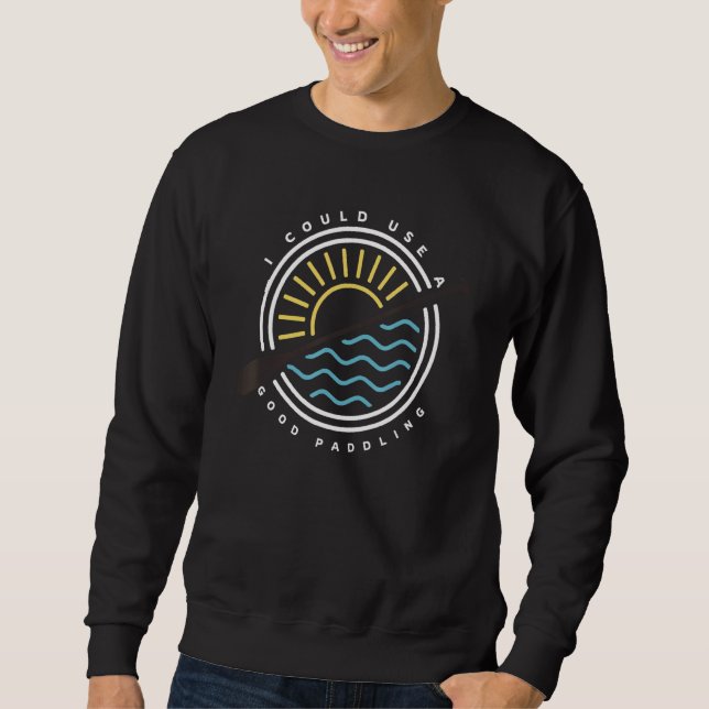 Sudadera Podría Usar Un Buen Pun De Kayaker Kayaking (Anverso)