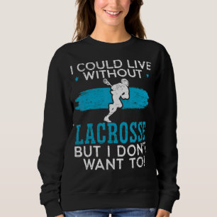 Sudadera Podría vivir sin Lacrosse pero no quiero