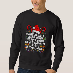 Sudadera Podrías dormir bajo el árbol Regalo de Navidad