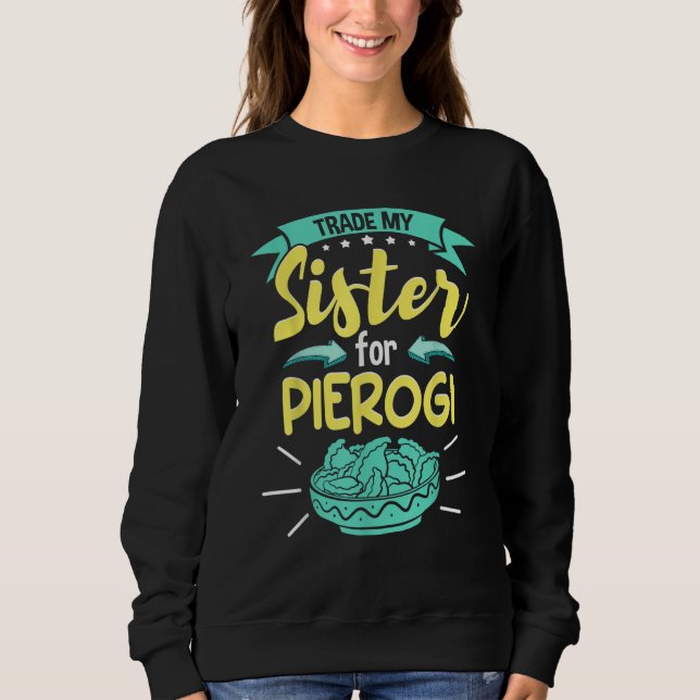 Sudadera Polish Pierogi Trade My Sister For Pierogi (Anverso)