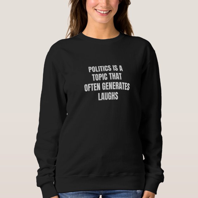 Sudadera Politics is a topic that often generates laughs   (Anverso)