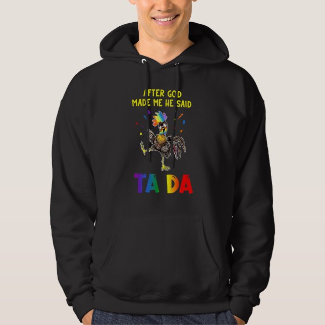 Sudadera Pollo Después De Que Dios Me Hizo Dijo Ta Da (Anverso)