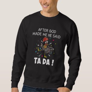 Sudadera Pollo Gallo Después de que Dios me hizo Él dijo Ta