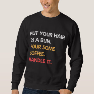 Sudadera Pon El Pelo En Un Bollo. Lleve Un Poco De Café. Ma