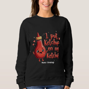 Sudadera Pongo kétchup en mi amante del kétchup divertido