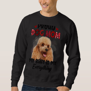 Sudadera Poodle Orgullosa Mamá Perra, Mi Bebé Es Todo Mi
