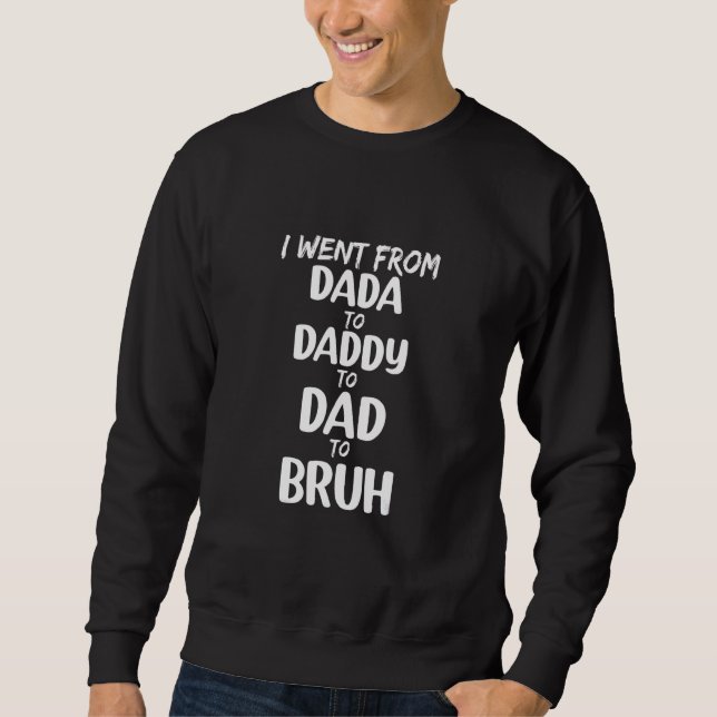 Sudadera Por el día de papá fui de Dada Daddy Bruh (Anverso)