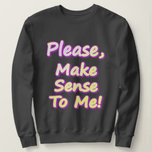 Sudadera "¡Por Favor, Hazme Sentido!" Diseño Cuto. ¡Hazte c