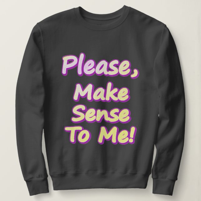 Sudadera "¡Por Favor, Hazme Sentido!" Diseño Cuto. ¡Hazte c (Anverso del diseño)