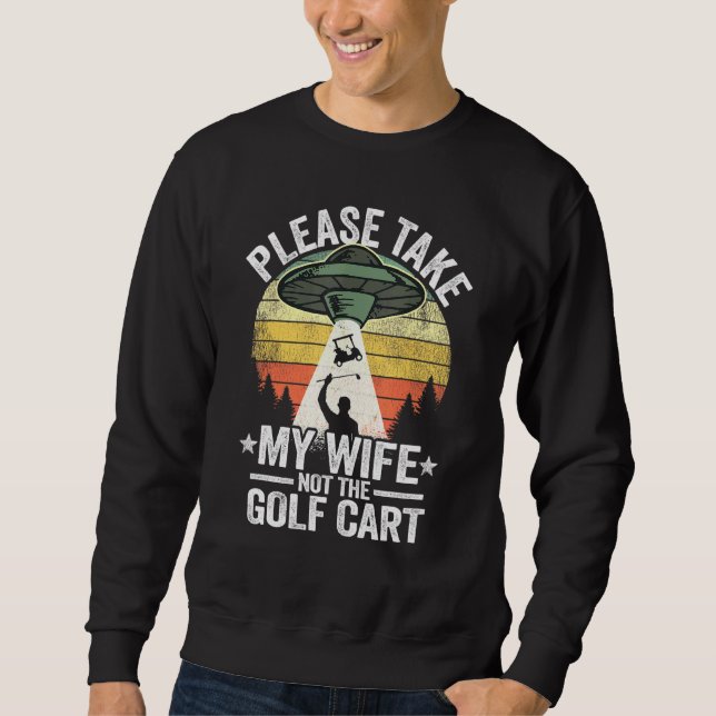 Sudadera Por Favor Llevar A Mi Esposa No Al Golf Cart Vinta (Anverso)