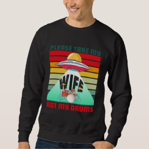 Sudadera Por favor, llévate a mi esposa, no mis tambores   