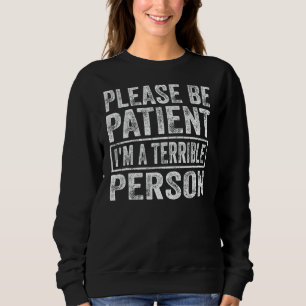Sudadera Por favor, ten paciencia, soy una persona terrible
