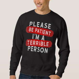 Sudadera Por favor, ten paciencia. Soy una persona terrible