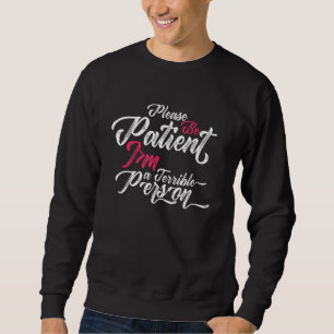 Sudadera Por favor, ten paciencia, soy una persona terrible