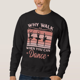 Sudadera Por qué caminar cuando puedes bailar bailarina bal
