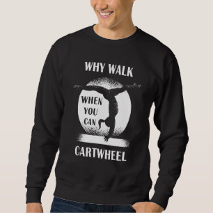 Sudadera Por qué caminar cuando puedes dar volteretas later