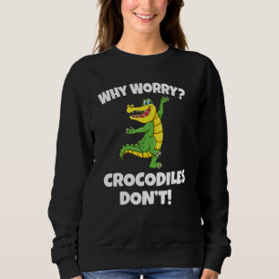 Sudadera Por qué preocuparse cocodrilos no Cocodrilo