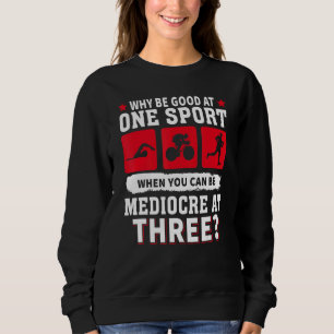 Sudadera Por qué ser bueno en un deporte cuando puedes ser