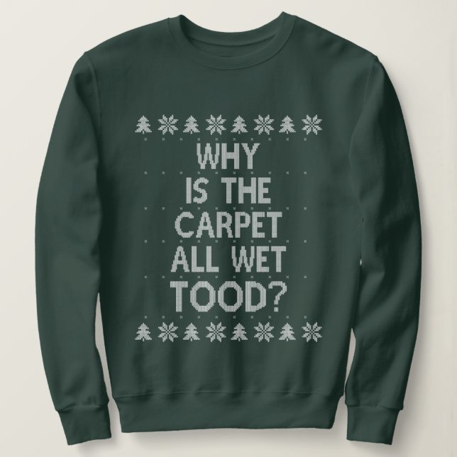 Sudadera ¿Por qué son los Navidades del moqueta Wet Todd? (Anverso del diseño)