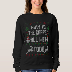 Sudadera ¿Por qué toda la alfombra está mojada, Todd?