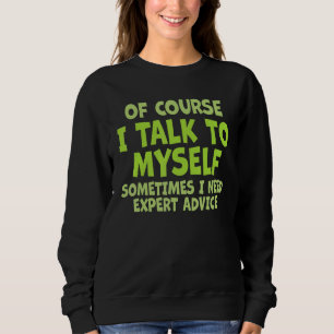 Sudadera Por supuesto, a veces hablo conmigo mismo. Necesit