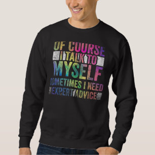 Sudadera Por supuesto, a veces me hablo a mí mismo. Necesit